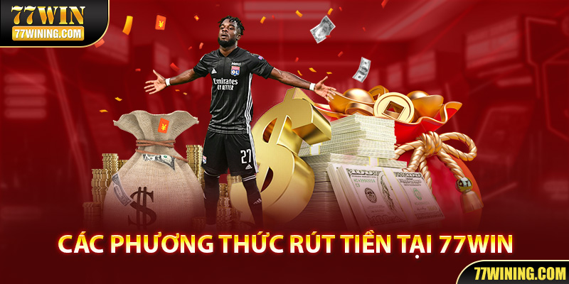 Tại 77WIN, bạn có thể thực hiện rút tiền bằng nhiều phương thức