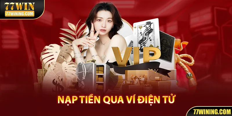 Nạp tiền 77WIN thông qua ví điện tử