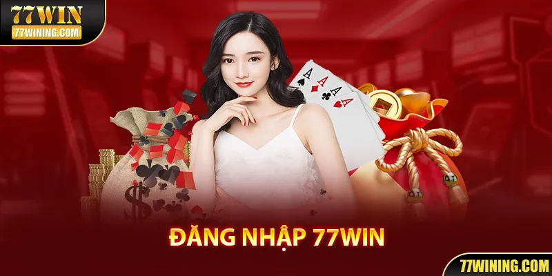 Đăng Nhập 77Win | Giải Trí Thăng Hoa Chỉ Với 4 Bước Cực Dễ