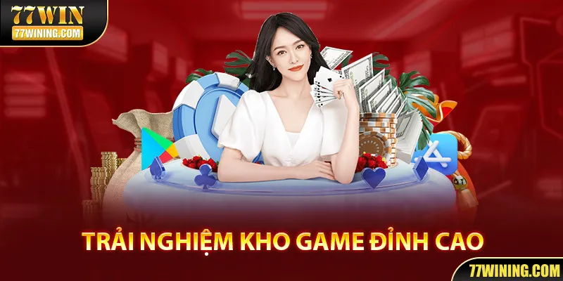 Tha hồ trải nghiệm nhiều siêu phẩm trò chơi khác nhau tại ứng dụng