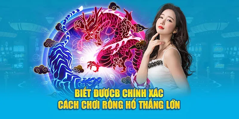 Cách chơi Rồng Hổ thắng lớn bằng những phương pháp nào 