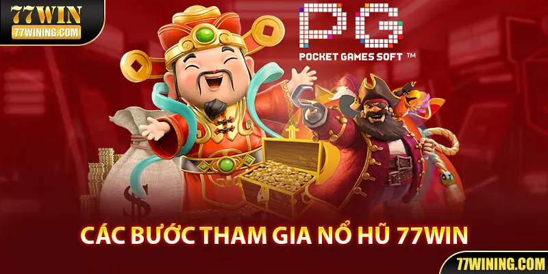 Chi tiết các bước tham gia Nổ Hũ 77WIN