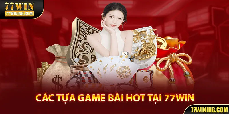 Tổng hợp siêu phẩm game bài 77WIN đình đám trên thị trường