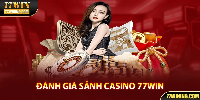 Đánh giá về sảnh game Casino 77WIN.