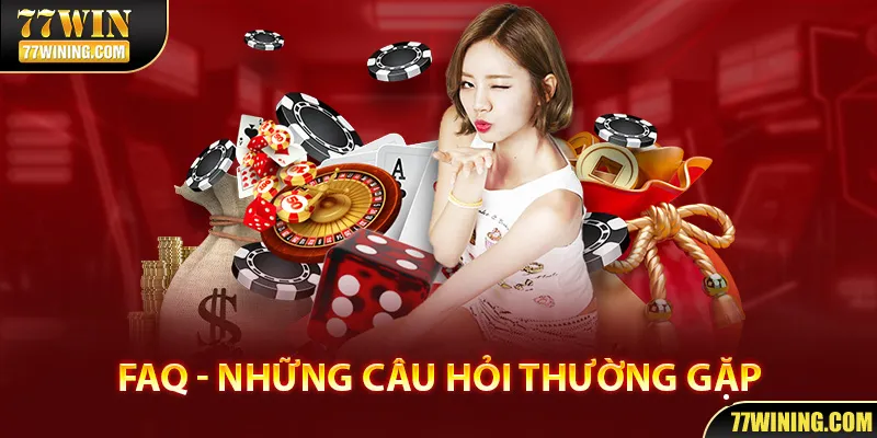 FAQ - Những câu hỏi thường gặp tại nhà cái 77WIN