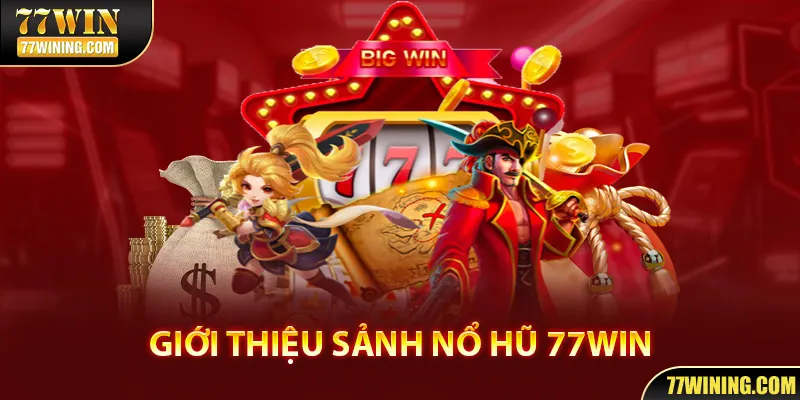 Nổ hũ 77WIN mang đến cơ hội kiếm tiền giá trị lớn