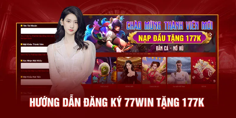 Hướng dẫn nhận thưởng đăng ký 77WIN tặng 177k