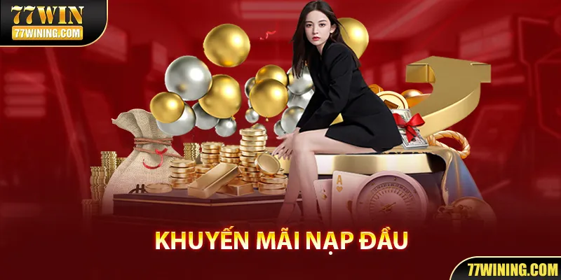 Khuyến mãi 77WIN nạp lần đầu cực hot