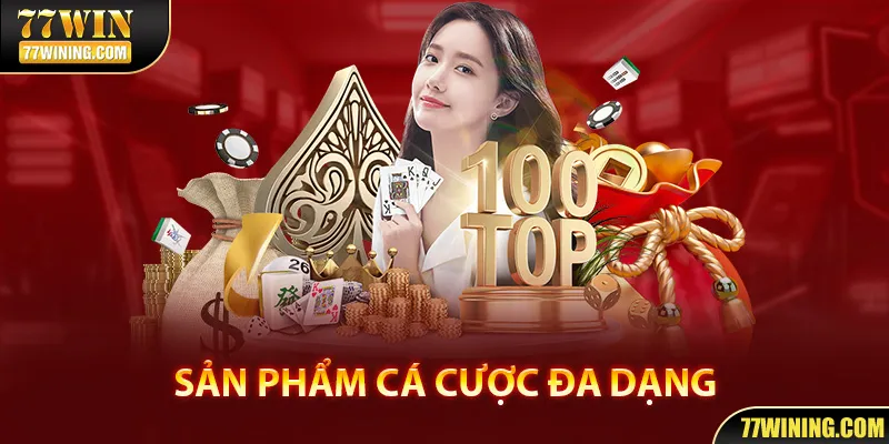 Thế giới sản phẩm cá cược đa dạng thể loại, số lượng lớn