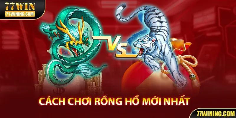 Cách Chơi Rồng Hổ - Hướng Dẫn Chi Tiết Mới Nhất 2024