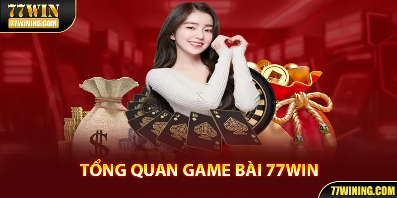 Tổng quan về sảnh game bài 77WIN