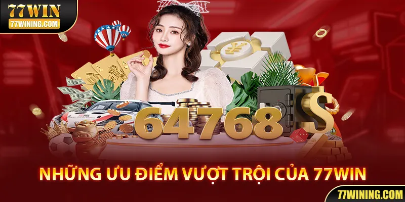 Những ưu điểm vượt trội đưa 77WIN lên top