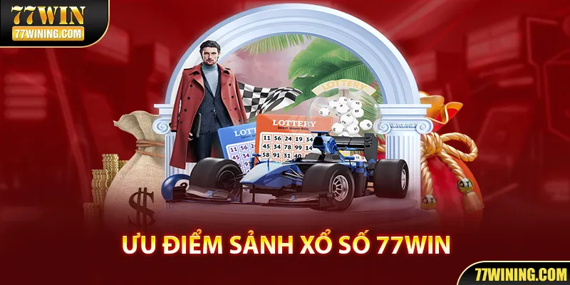 Ưu điểm khi lựa chọn chơi Xổ số tại đơn vị 77WIN uy tín